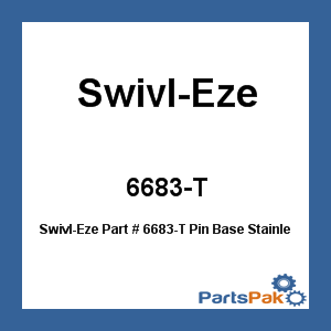 Swivl-Eze 6683-T; Pin Base Stainless Steel 6X8 T
