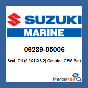 Suzuki 09289-05006 Seal, Oil (5.5X11X8.2) ; 09289-05006-000