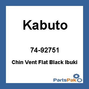 Kabuto 74-92751; Chin Vent Flat Black Ibuki
