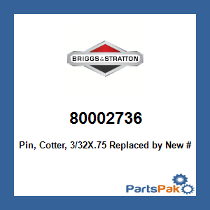 Briggs & Stratton 80002736 Pin, Cotter, 3/32X.75; New # 703312