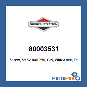 Briggs & Stratton 80003531 Screw, 5/16-18X0.750, Gr5, Whiz-Lock, Zc; New # 703354