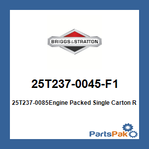 Briggs & Stratton 25T237-0045-F1 25T237-0085Engine Packed Single Carton; New # 25T237-0085-F1