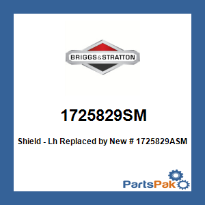 Briggs & Stratton 1725829SM Shield - Lh; New # 1725829ASM