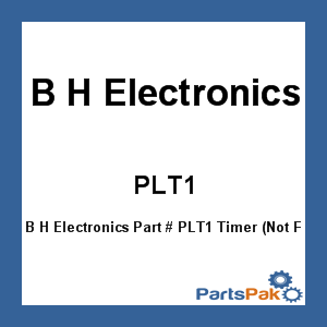 B H Electronics PLT1; Timer (Not For Timer S-172)
