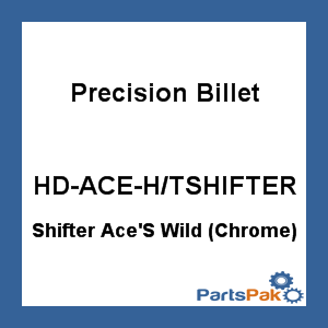 Precision Billet HD-ACE-H/TSHIFTER; Shifter Ace'S Wild (Chrome)