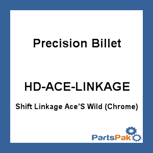 Precision Billet HD-ACE-LINKAGE; Shift Linkage Ace'S Wild (Chrome)