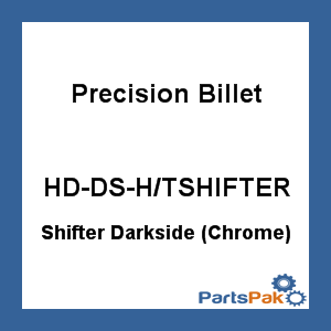 Precision Billet HD-DS-H/TSHIFTER; Shifter Darkside (Chrome)