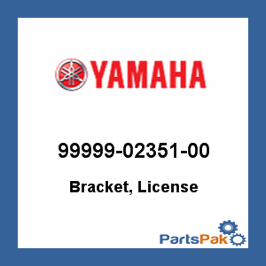 Yamaha 99999-02351-00 Bracket, License; 999990235100