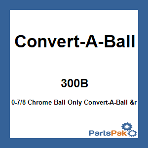 Convert-A-Ball 300B; 0-7/8 Chrome Ball Only