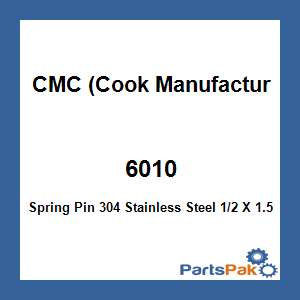CMC (Cook Manufacturing) 6010; Spring Pin 304 Stainless Steel 1/2 X 1.5