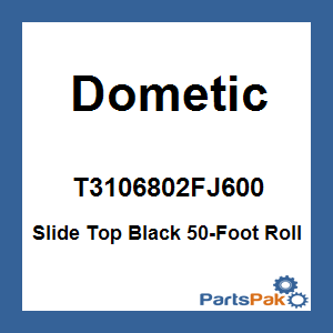 Dometic T3106802FJ600; Slide Top Black 50-Foot Roll