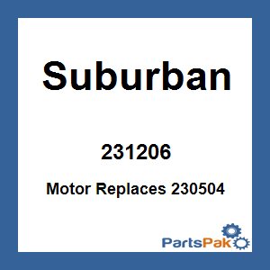 Suburban 231206; Motor Replaces 230504