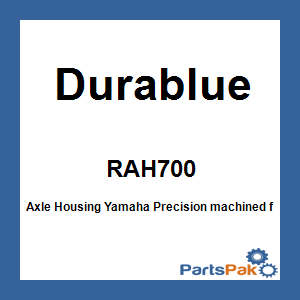 Durablue RAH700; Axle Housing Fits Yamaha