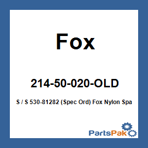 Fox 214-50-020-OLD; S / S 530-81282 (Spec Ord) Fox Nylon Spacer
