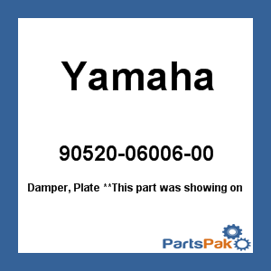 Yamaha 90520-06006-00 Damper, Plate; 905200600600