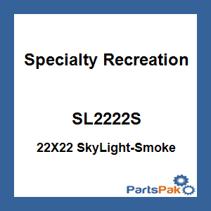 Specialty Recreation SL2222S; 22X22 SkyLight-Smoke