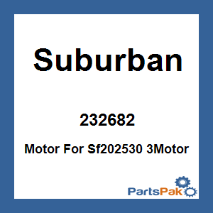 Suburban 232682; Motor For Sf202530 3Motor