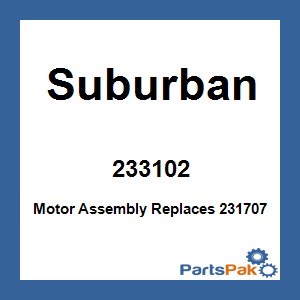 Suburban 233102; Motor Assembly Replaces 231707