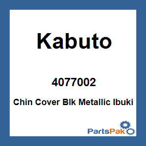Kabuto 4077002; Chin Cover Blk Metallic Ibuki
