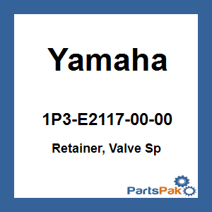 Yamaha 1P3-E2117-00-00 Retainer, Valve Sp; 1P3E21170000