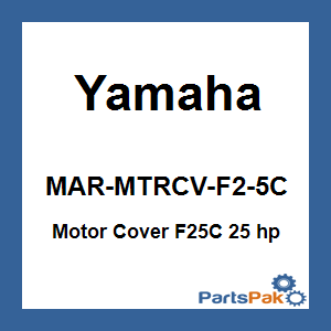 Yamaha MAR-MTRCV-F2-5C Cover, Outboard Motor F25C 25 hp; MARMTRCVF25C