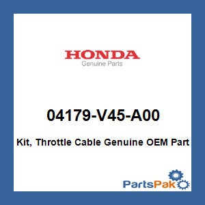 Honda 04179-V45-A00 Kit, Throttle Cable; 04179V45A00