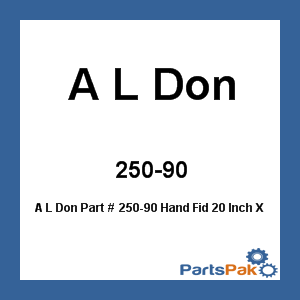 A L Don 250-90; Hand Fid 20 Inch X 2-1/4 Inch