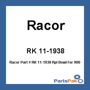 Racor RK 11-1938; Rpl Bowl For 900-1000