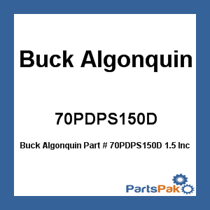Buck Algonquin 70PDPS150D; 1.5 Inch Deck Pl Diesel Stainless Steel