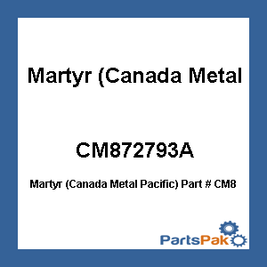 Martyr (Canada Metal Pacific) CM872793A; Zinc