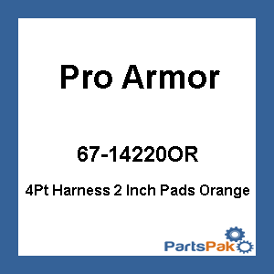 Pro Armor A114220OR; 4Pt Harness 2 Inch Pads Orange
