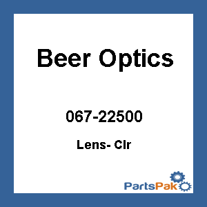 Beer Optics 067-22500; Lens- Clr