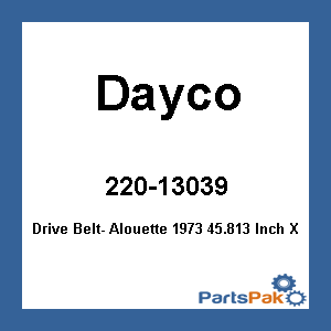 Dayco HP3039; Drive Belt- Alouette 1973 45.813 Inch X 1.25 Inch