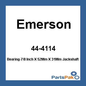 Emerson 44-4114; Bearing-7/8 Inch X 52Mm X 31Mm Jackshaft-All- 7/8 Inch