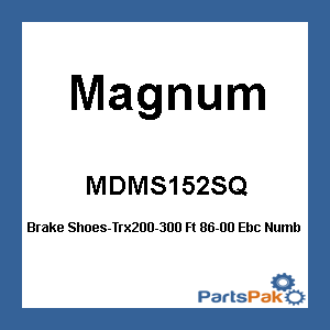 Magnum MDMS152SQ; Brake Shoes-Trx200-300 Ft 86-00 Ebc Number 345