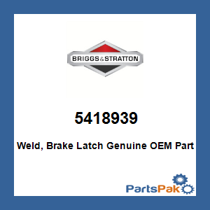 Briggs & Stratton 5418939 Weld, Brake Latch; New # 84010466