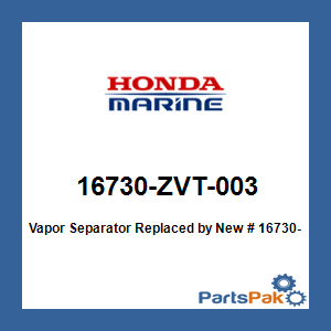Honda 16730-ZVT-003 Vapor Separator; New # 16730-ZVT-013