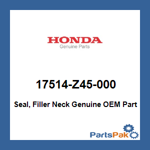 Honda 17514-Z45-000 Seal, Filler Neck; 17514Z45000