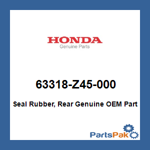 Honda 63318-Z45-000 Seal Rubber, Rear; 63318Z45000
