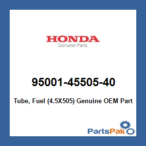 Honda 95001-45505-40 Tube, Fuel (4.5X505); 950014550540