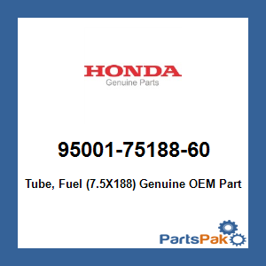 Honda 95001-75188-60 Tube, Fuel (7.5X188); 950017518860