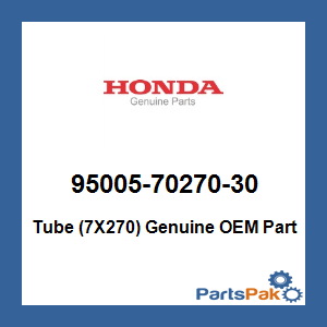Honda 95005-70270-30 Tube (7X270); 950057027030