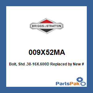 Briggs & Stratton 009X52MA Bolt, Shd .38-16X.600D; New # 9X52MA