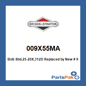 Briggs & Stratton 009X55MA Bolt-Shd.25-20X.312D; New # 9X55MA