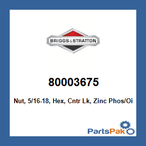 Briggs & Stratton 80003675 Nut, 5/16-18, Hex, Cntr Lk, Zinc Phos/Oil; New # 703164