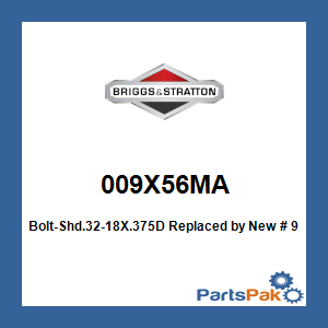 Briggs & Stratton 009X56MA Bolt-Shd.32-18X.375D; New # 9X56MA
