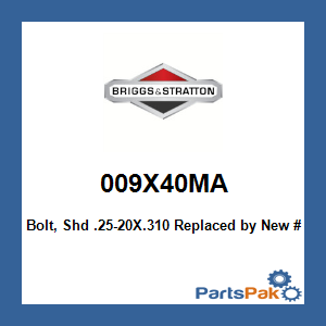 Briggs & Stratton 009X40MA Bolt, Shd .25-20X.310; New # 9X40MA