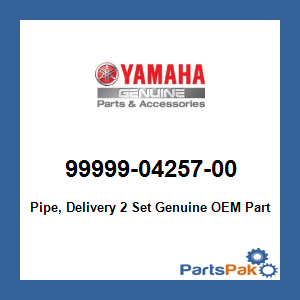 Yamaha 99999-04257-00 Pipe, Delivery 2 Set; 999990425700