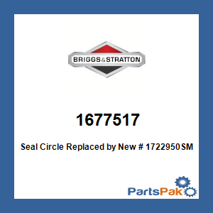 Briggs & Stratton 1677517 Seal Circle; New # 1722950SM
