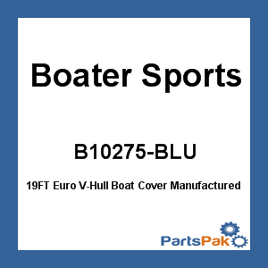 Boater Sports B10275-BLU; 19FT Euro V-Hull Boat Cover